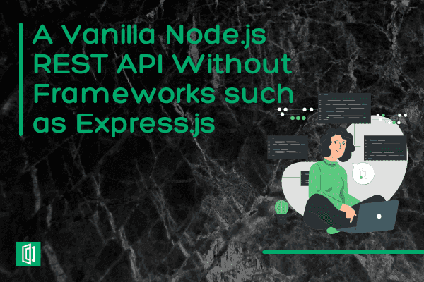 A Vanilla Node.js REST API without Frameworks such us Express