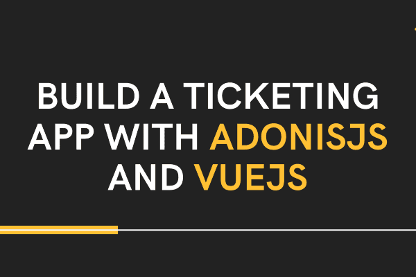 Build a Ticketing App with Adonis.js and Vue.js