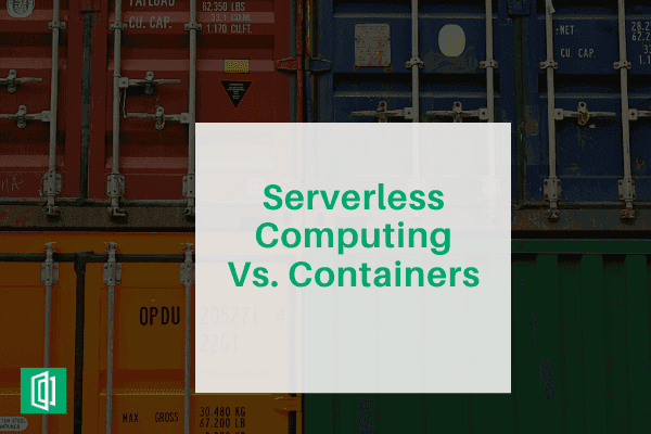 Comparing Serverless Computing vs Containers