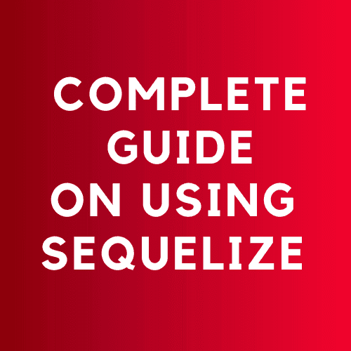 Using Basic and Advanced Sequelize Features