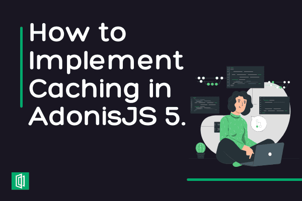 How to Implement Caching using Adonis.js 5