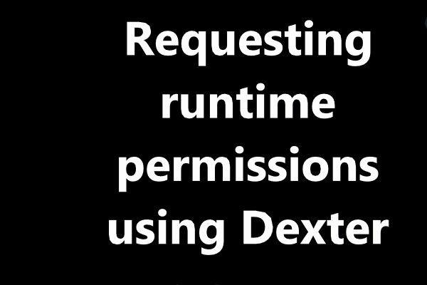 How to Request Runtime Application Permissions using Dexter