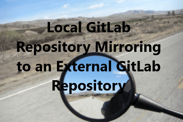 Local GitLab Repository Mirroring to an External GitLab Repository