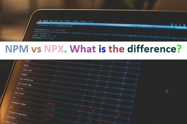 Comparing NPM (Node Package Manager) and NPX (Node Package Executor)