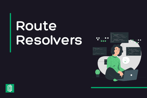 Getting Started With Angular Route Resolvers