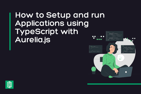 Setup and Run Applications using TypeScript with Aurelia.js