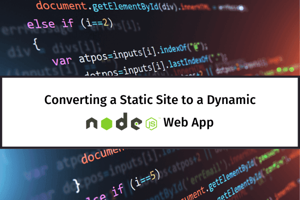 Converting A Static Site to A Dynamic Node.js Web App