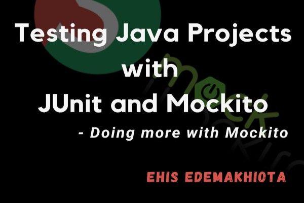 Testing Java Projects using JUnit and Mockito - Part 2