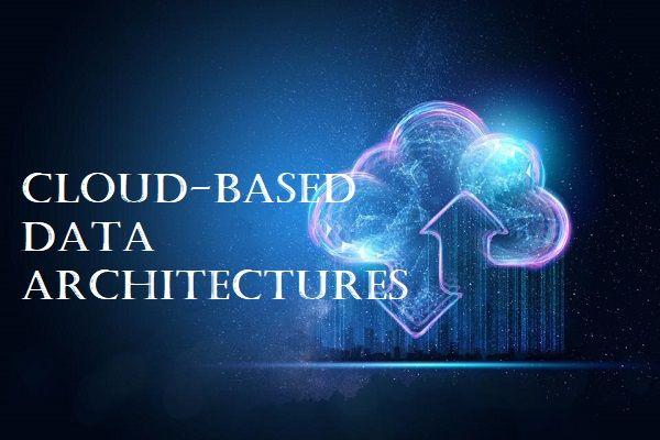 Understanding Cloud-Based Data Architectures