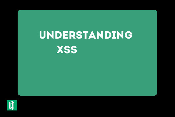 Understanding Cross-Site Scripting Attacks