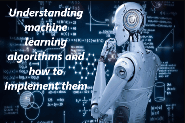 Understanding machine learning algorithms and how to Implement them